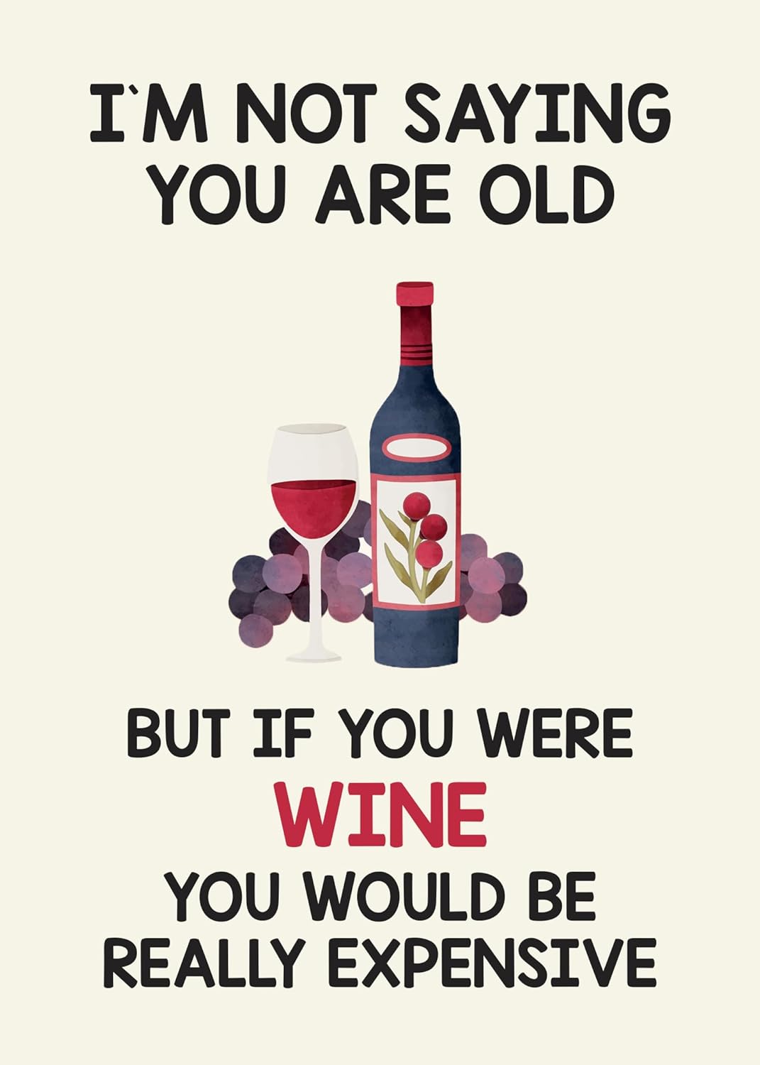 I'M NOT SAYING YOU ARE OLD - Funny Birthday Card