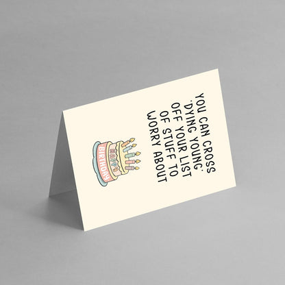 You can cross DYING YOUNG - Funny Birthday Card